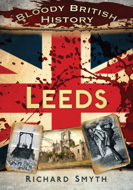 Bloody British History: Leeds, Paperback / softback Book