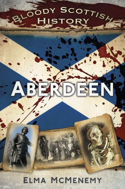 Bloody Scottish History: Aberdeen, Paperback / softback Book