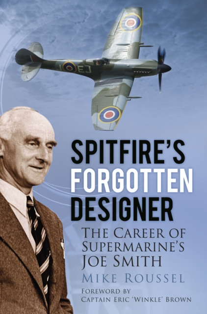 Spitfire's Forgotten Designer : The Career of Supermarine's Joe Smith, Paperback / softback Book
