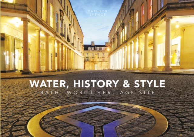 Water, History and Style : Bath World Heritage Site, Paperback / softback Book