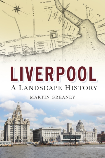 Liverpool: A Landscape History, Paperback / softback Book