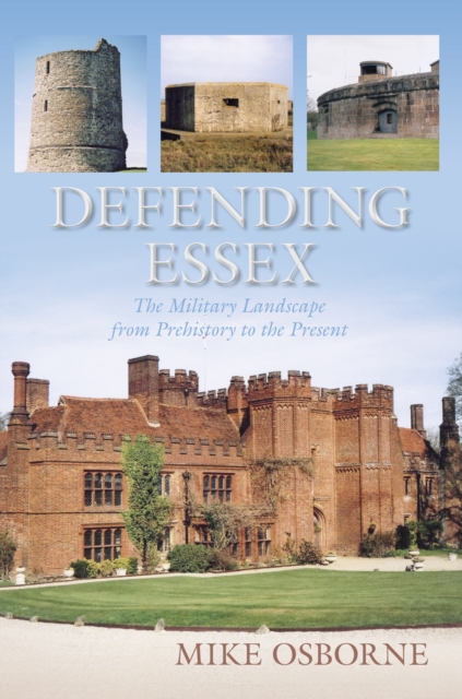 Defending Essex : The Military Landscape from Prehistory to the Present, Paperback / softback Book