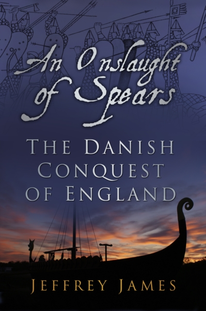 An Onslaught of Spears : The Danish Conquest of England, Paperback / softback Book
