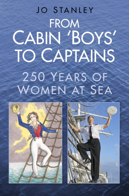 From Cabin 'Boys' to Captains : 250 Years of Women at Sea, Paperback / softback Book