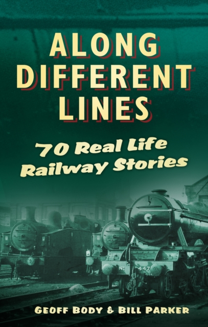 Along Different Lines : 70 Real Life Railway Stories, Paperback / softback Book