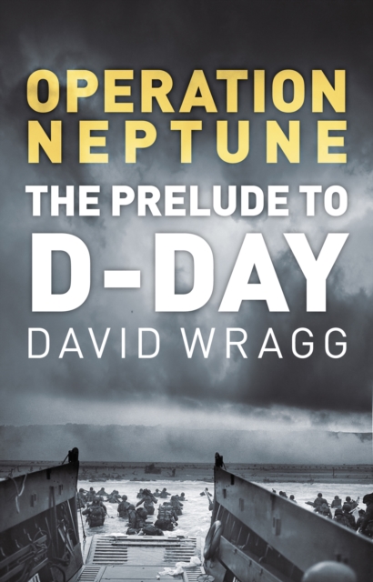 Operation Neptune : The Prelude to D-Day, Hardback Book