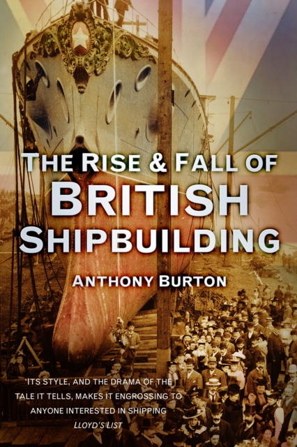 The Rise and Fall of British Shipbuilding, Paperback / softback Book