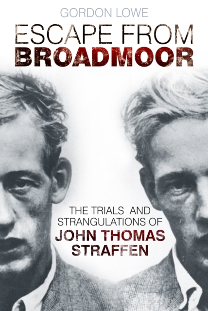 Escape From Broadmoor : The Trials and Strangulations of John Thomas Straffen, Paperback / softback Book