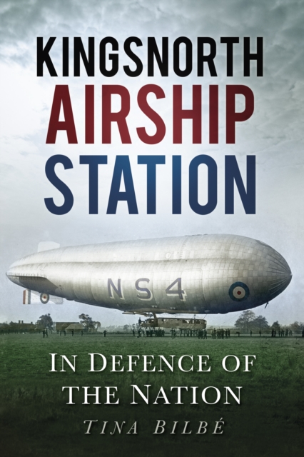 Kingsnorth Airship Station : In Defence of the Nation, Paperback / softback Book