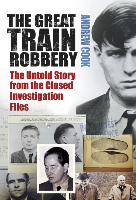 The Great Train Robbery : The Untold Story from the Closed Investigation Files, EPUB eBook