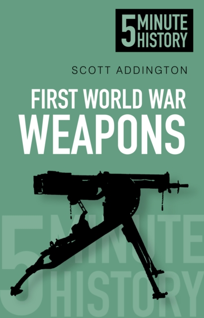 First World War Weapons: 5 Minute History, Paperback / softback Book