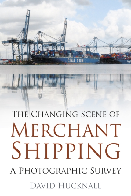 The Changing Scene of Merchant Shipping : A Photographic Survey, Paperback / softback Book