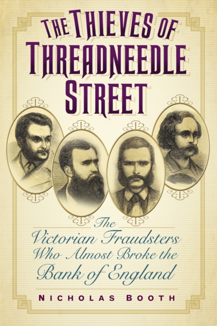 The Thieves of Threadneedle Street : The Victorian Fraudsters Who Almost Broke the Bank of England, Hardback Book