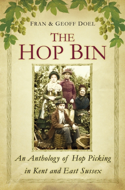 The Hop Bin : An Anthology of Hop Picking in Kent and East Sussex, Paperback / softback Book