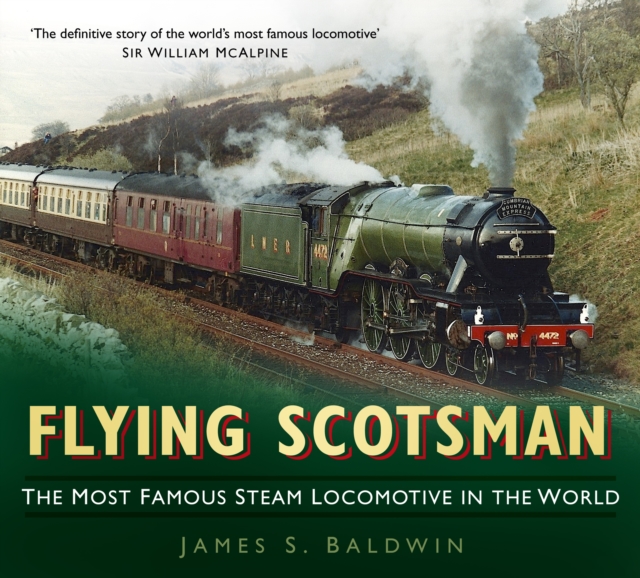 Flying Scotsman : The Most Famous Steam Locomotive in the World, Paperback / softback Book