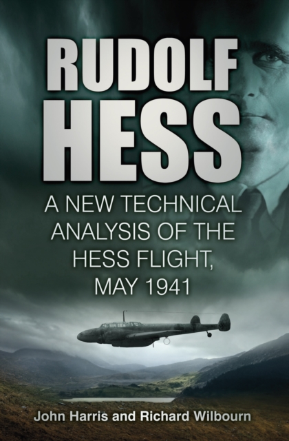 Rudolf Hess : A New Technical Analysis of the Hess Flight, May 1941, Hardback Book
