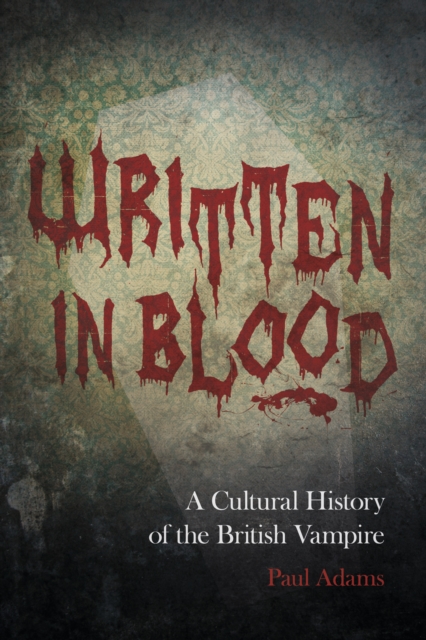 Written in Blood : A Cultural History of the British Vampire, Paperback / softback Book