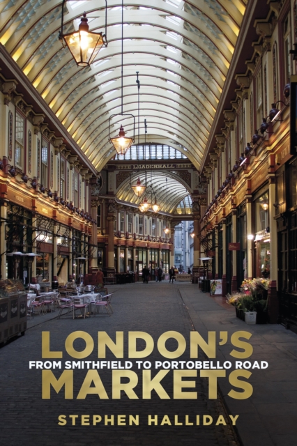 London's Markets : From Smithfield to Portobello Road, EPUB eBook
