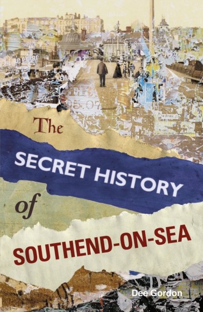 The Secret History of Southend-on-Sea, Paperback / softback Book