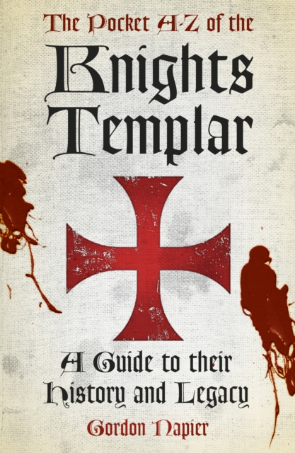 The Pocket A-Z of the Knights Templar : A Guide to Their History and Legacy, Paperback / softback Book