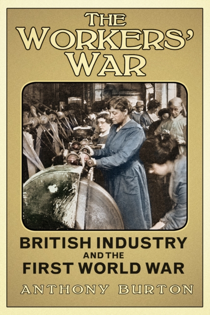 The Workers' War : British Industry and the First World War, Hardback Book
