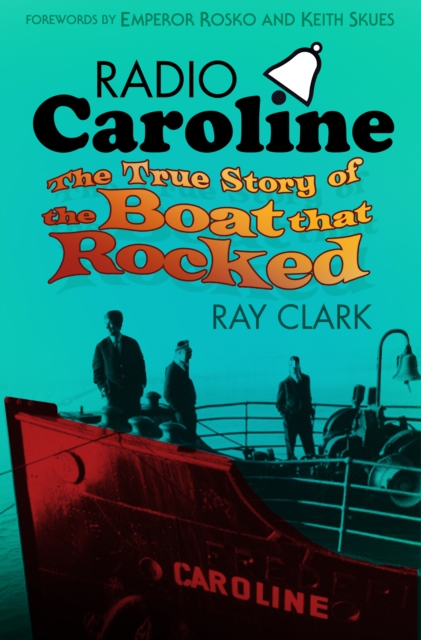 Radio Caroline : The True Story of the Boat that Rocked, Paperback / softback Book