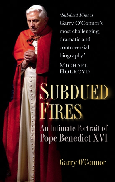 Subdued Fires : An Intimate Portrait of Pope Benedict XVI, Paperback / softback Book