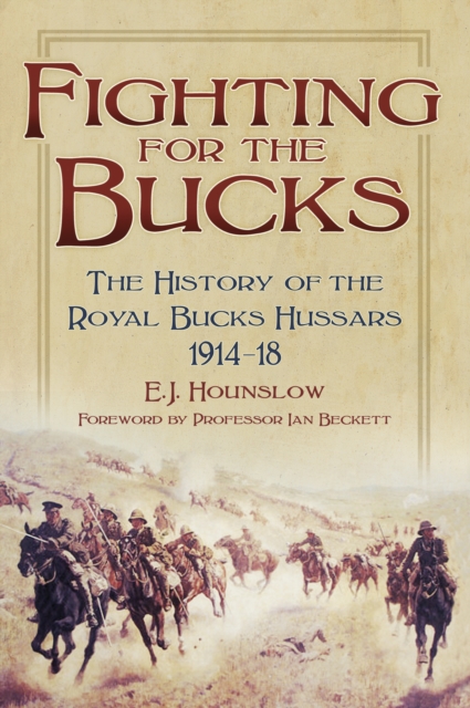 Fighting for the Bucks : The History of the Royal Bucks Hussars 1914-18, Paperback / softback Book