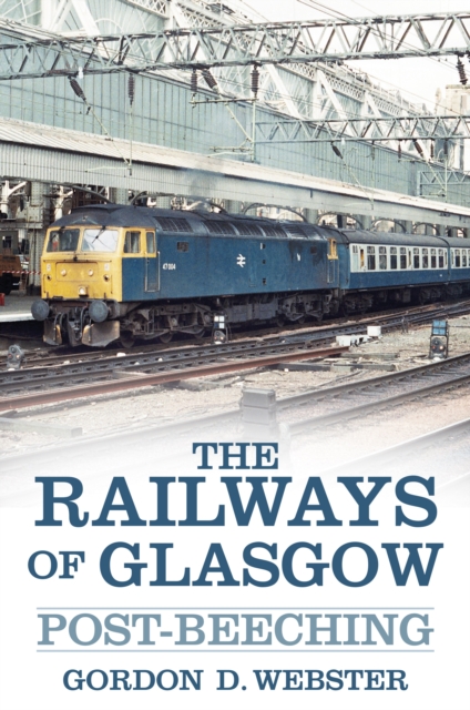 The Railways of Glasgow : Post-Beeching, Paperback / softback Book