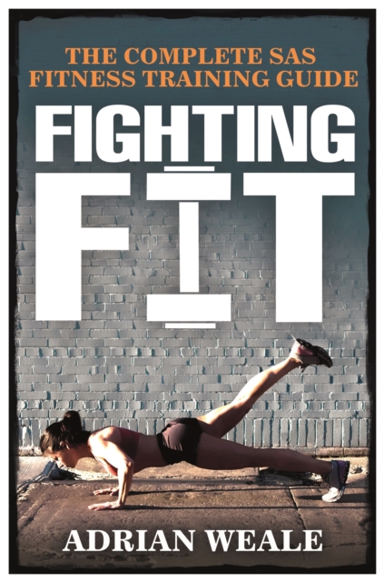 Fighting Fit : The complete SAS fitness training guide, Paperback / softback Book