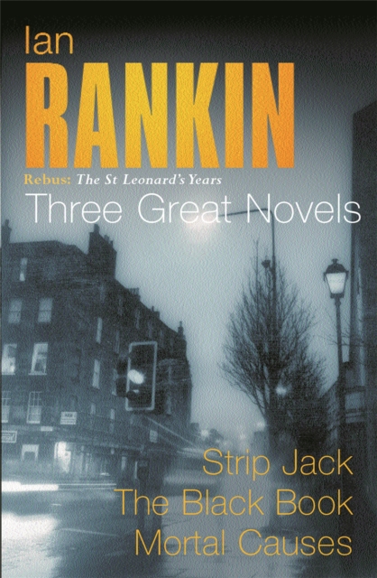 Ian Rankin: Three Great Novels : Rebus: The St Leonard's Years/Strip Jack, The Black Book, Mortal Causes, Paperback / softback Book