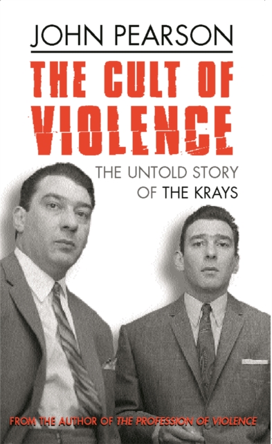 The Cult Of Violence : The Untold Story of the Krays, Paperback / softback Book