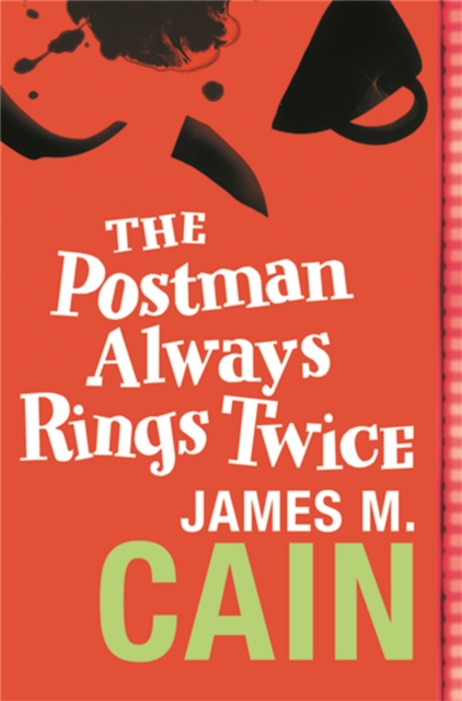 The Postman Always Rings Twice : The classic crime novel and major movie, Paperback / softback Book