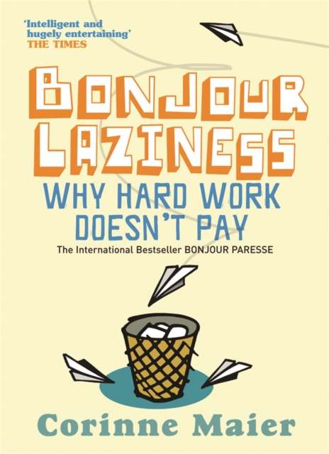 Bonjour Laziness : Why Hard Work Doesn't Pay, Paperback / softback Book