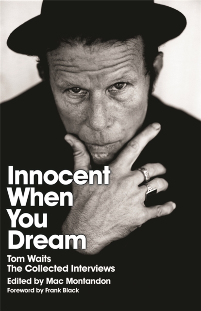 Innocent When You Dream : Tom Waits: The Collected Interviews, Paperback / softback Book