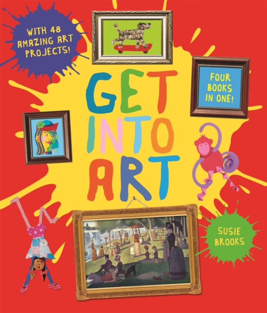 Get Into Art : Discover Great Art and Create Your Own, Hardback Book