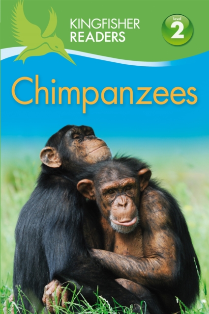 Kingfisher Readers: Chimpanzees (Level 2 Beginning to Read Alone), Paperback / softback Book