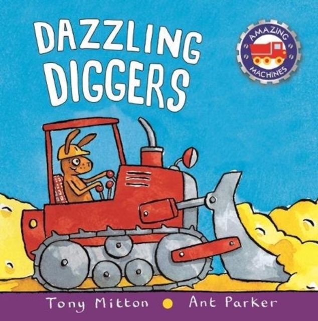 Amazing Machines: Dazzling Diggers, Board book Book