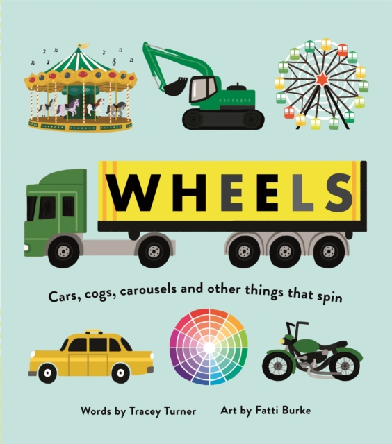 Wheels : Cars, Cogs, Carousels and Other Things That Spin, Hardback Book