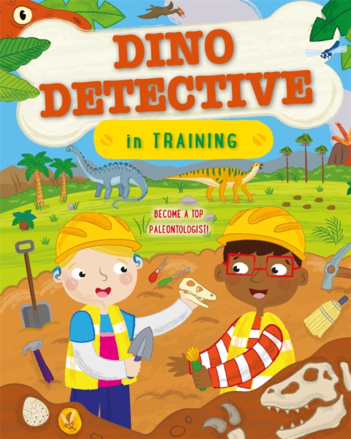 Dino Detective In Training : Become a top palaeontologist, Paperback / softback Book