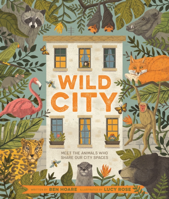 Wild City : Meet the animals who share our city spaces, Hardback Book