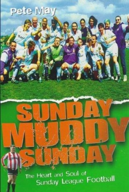 Sunday Muddy Sunday : Heart and Soul of Sunday League Football, Paperback Book