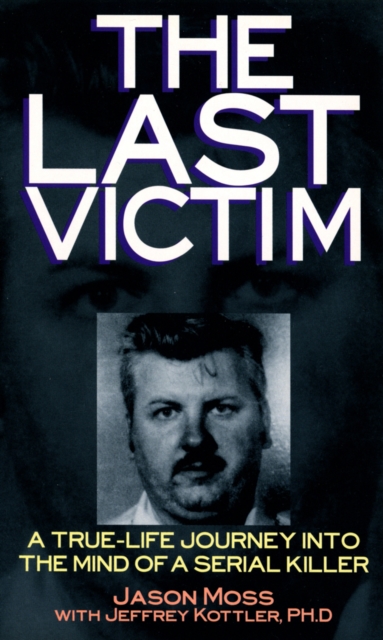 The Last Victim : A True-life Journey into the Mind of the Serial Killer, Paperback / softback Book