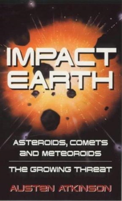 Impact Earth : Asteroids, Comets and Meteoroids - The Growing Threat, Paperback Book
