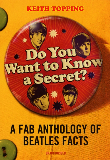 Do You Want To Know A Secret?: A Fab Anthology of Beatles Facts, Paperback / softback Book