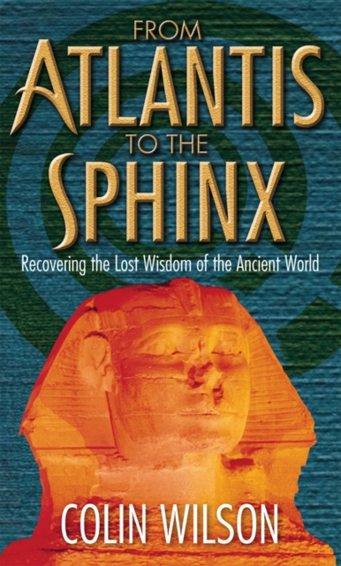 From Atlantis To The Sphinx : Recovering the Lost Wisdom of the Ancient World, Paperback / softback Book