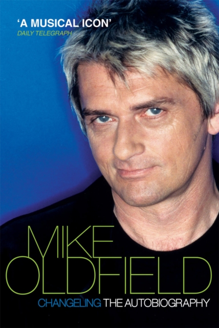 Changeling : The Autobiography of Mike Oldfield, Paperback / softback Book