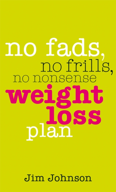 No Fads, No Frills, No Nonsense Weight Loss Plan : A Pocket Guide to What Works, Paperback / softback Book