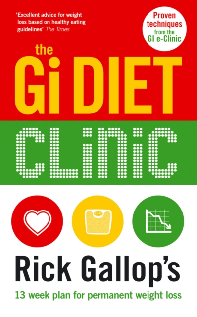The Gi Diet Clinic : Rick Gallop's 13 Week Plan for Permanent Weight Loss, Paperback / softback Book
