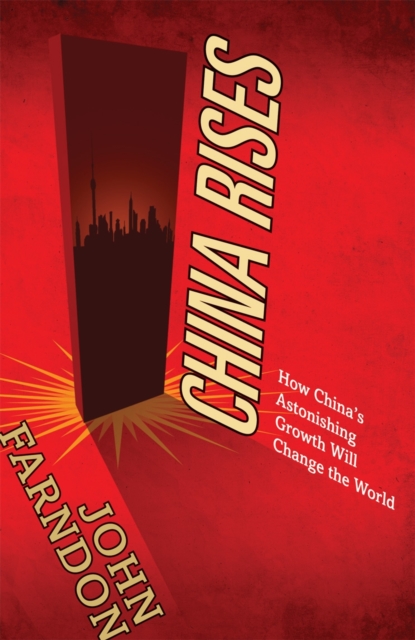 China Rises : How China's Astonishing Growth Will Change the World, Paperback / softback Book